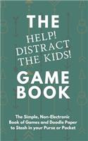 The "help! Distract the Kids!" Game Book: The Simple, Non-Electronic Book of Games and Doodle Paper to Stash in your Purse or Pocket