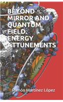 Beyond Mirror and Quantum Field. Energy Attunements