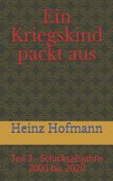 Ein Kriegskind packt aus: Teil 3 - Schicksalsjahre 2000 bis 2020(3 Teil 3 - Schicksalsjahre)