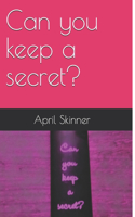 Can you keep a secret?