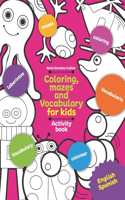 Coloring, mazes and vocabulary for kids: Activity book