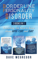 Borderline Personality Disorder: 3 Books in 1: Everything You Need to Know About BPD, CBT and DBT(4 Borderline Personality Disorder)