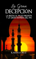 La Gran Decepción: La bestia, el falso profeta y la gran ramera del fin