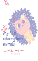 My first coloring book-animals ( toddler time): My first coloring book for toddler, High quality book, Great gift for your kids, cute and simple designs