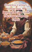 Countless Culinary Adventures: 98 Inspired Recipes from The Count of Monte Cristo