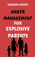 Anger Management for Explosive Parents