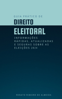 Guia Prático de Direito Eleitoral: Informações rápidas, atualizadas e seguras sobre as Eleições 2024