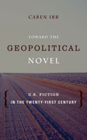Toward the Geopolitical Novel: U.S. Fiction in the Twenty-First Century(Literature Now)