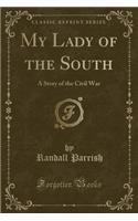 My Lady of the South: A Story of the Civil War (Classic Reprint)(English)