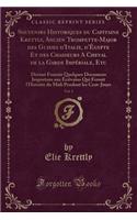 Souvenirs Historiques Du Capitaine Krettly, Ancien Trompette-Major Des Guides d'Italie, d'Égypte Et Des Chasseurs a Cheval de la Garde Impériale, Etc, Vol. 1: Devant Fournir Quelques Documens Importans Aux Écrivains Qui Feront l'Histoire Du MIDI Pendan(French)