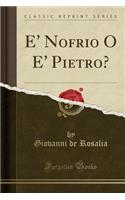 E' Nofrio O E' Pietro? (Classic Reprint)