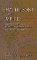 Shatterzone of Empires: Coexistence and Violence in the German, Habsburg, Russian, and Ottoman Bo...(English)