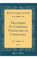 Proverbes Et Comédies Posthumes de Carmontel, Vol. 1 (Classic Reprint)