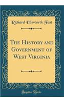 The History and Government of West Virginia (Classic Reprint)