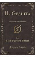 Il Gesuita: Racconto Contemporaneo (Classic Reprint)