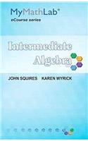 MyLab Math for Squires / Wyrick Intermediate Algebra -- Access Card: (Mymathlab Ecourse)