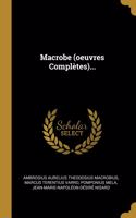 Macrobe (oeuvres Complètes)...