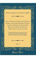 Vida, e Feitos de Francisco Manoel Gomes da Silveira Malhão, Escrita por Elle Mesmo, Com As Obras Quantas Compoz em Prosa, e Verso, Até ao Anno de 1789, Vol. 3: O Solemne da Sua Formatura, Semeadas pelo Corpo da Obra Nos Seus Respectivos Lugares, C