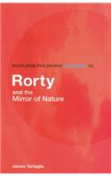 Routledge Philosophy GuideBook to Rorty and the Mirror of Nature