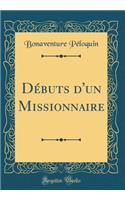 Dï¿½buts d'Un Missionnaire (Classic Reprint)