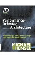 Performance-Oriented Architecture: Rethinking Architectural Design and the Built Environment