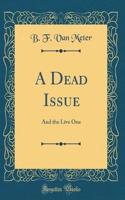 A Dead Issue: And the Live One (Classic Reprint)