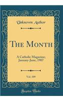 The Month, Vol. 109: A Catholic Magazine; January-June, 1907 (Classic Reprint)