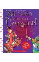 You Wouldn't Want to Be a Crusader! (Revised Edition) (You Wouldn't Want To... History of the World) (Library Edition): (You Wouldn't Want To...: History of the World)