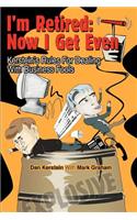 I'm Retired: Now I Get Even: Kerstein's Rules For Dealing With Business Fools(English)