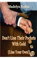 Don't Line Their Pockets With Gold (Line Your Own!)
