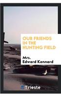 Our Friends in the Hunting Field