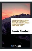 Inside Constantinople; A Diplomatist's Diary During the Dardanelles Expedition, April-September, 1915