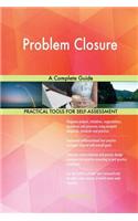 Problem Closure A Complete Guide