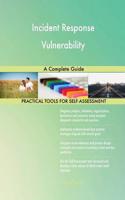 Incident Response Vulnerability A Complete Guide