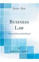 Business Law: A Ready Reference Desk Manual (Classic Reprint)