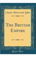 The British Empire (Classic Reprint)