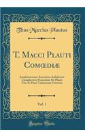 T. Macci Plauti ComoediÃ¦, Vol. 1: Amphitruonem Asinariam Aululariam Complectens PrÃ¦cedunt de Plauti Vita AC Poesi Testimonia Veterum (Classic Reprint): Amphitruonem Asinariam Aululariam Complectens PrÃ¦cedunt de Plauti Vita AC Poesi Testimonia Veterum (Classic Reprint)