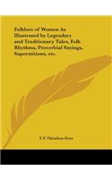 Folklore of Women as Illustrated by Legendary and Traditionary Tales, Folk Rhythms, Proverbial Sayings, Superstitions, Etc. (1905): (English)