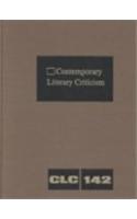 Contemporary Literary Criticism: Criticism of the Works of Today's Novelists, Poets, Playwrights, Short Story Writers, Scriptwriters, and Other Creative Writers