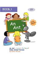 An Ant - Learn to Read, Book 1, Home School Version: (Real Phonics)