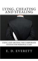 Lying, Cheating and Stealing: Using and Abusing the Corporate System for Personal Gain