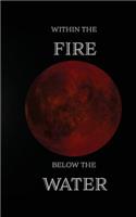 Within the Fire, Below the Water