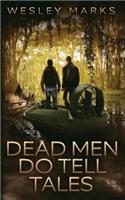 Dead Men Do Tell Tales