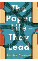 The Paper Life They Lead: Stories