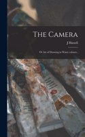The Camera: or Art of Drawing in Water Colours..