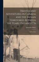 Travels and Adventures in Canada and the Indian Territories Between the Years 1760 and 1776 [microform]