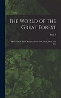 World of the Great Forest; how Animals, Birds, Reptiles, Insects Talk, Think, Work, and Live