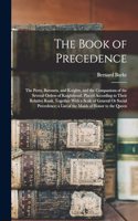 Book of Precedence: The Peers, Baronets, and Knights, and the Companions of the Several Orders of Knighthood, Placed According to Their Relative Rank, Together With a S