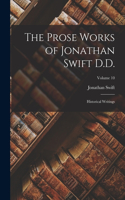 Prose Works of Jonathan Swift D.D.: Historical Writings; Volume 10
