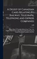 Digest of Canadian Cases Relating to Railway, Telegraph, Telephone and Express Companies